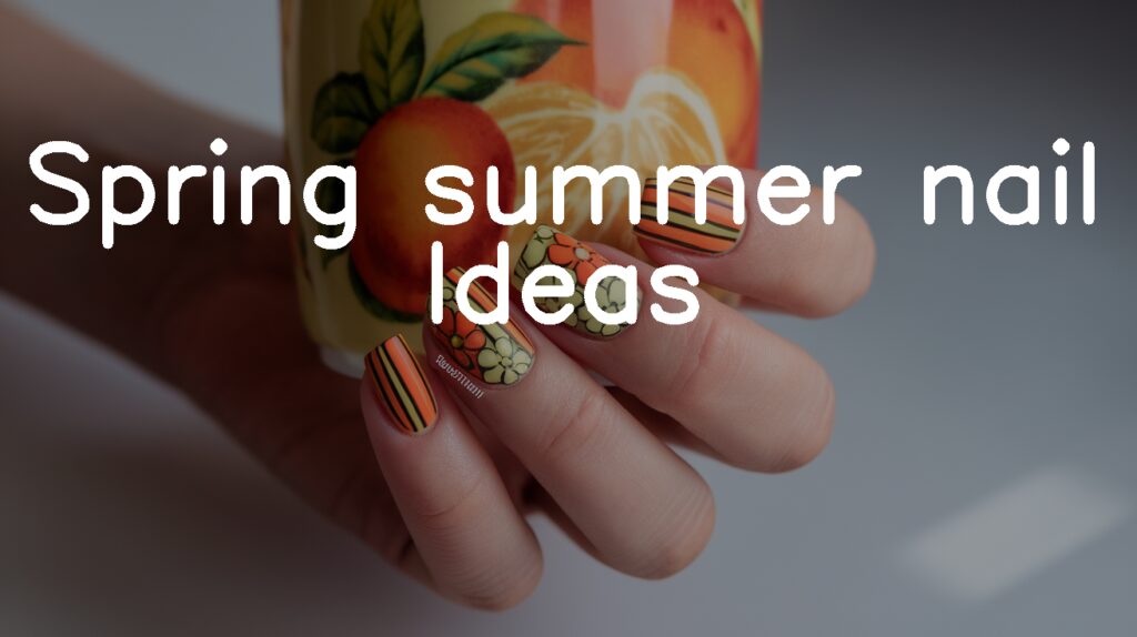 27 Fresh Spring Summer Nail Ideas to Brighten Your Style